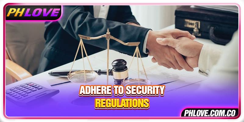 Adhere to security regulations
