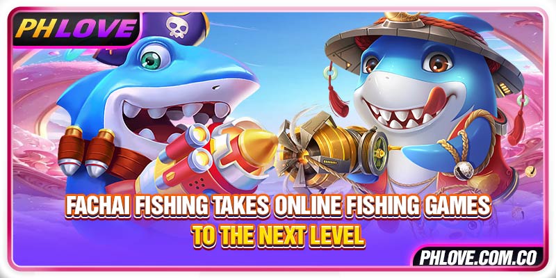 Fachai Fishing Takes Online Fishing Games To The Next Level