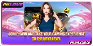 Join PHWIN And Take Your Gaming Experience To The Next Level